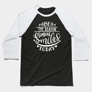 Be the reason someone smiles today Baseball T-Shirt